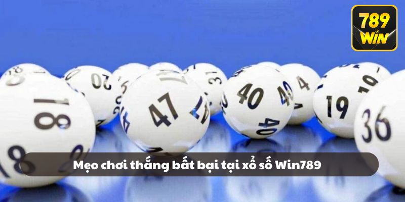 Mẹo chơi thắng bất bại tại xổ số Win789
