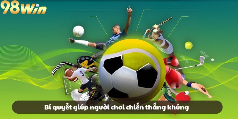 Bí quyết giúp người chơi chiến thắng khủng