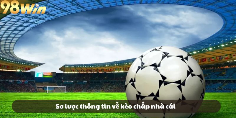 Sơ lược thông tin về kèo chấp nhà cái
