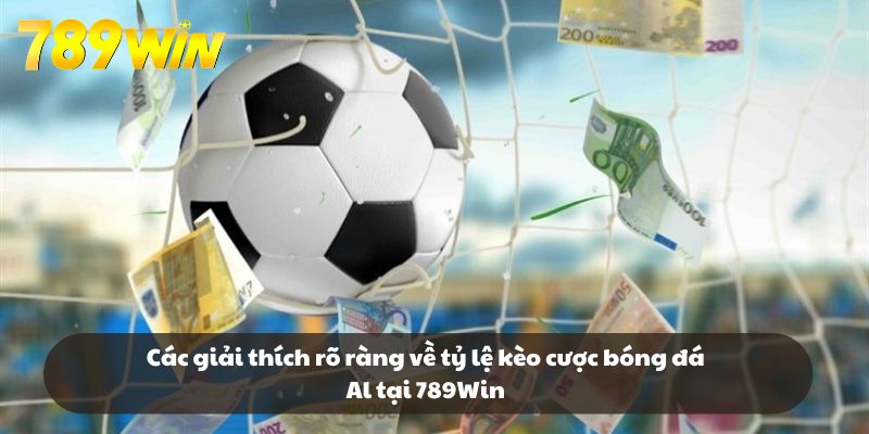 Các giải thích rõ ràng về tỷ lệ kèo cược bóng đá Al tại 789Win